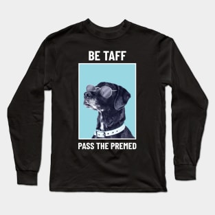 Be Taff Pass The Premed - Medical Student in Medschool Long Sleeve T-Shirt